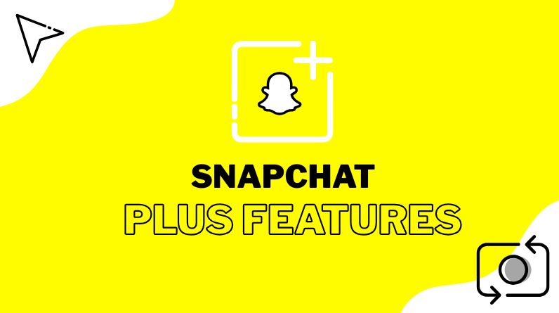 Snapchat Plus Features: Everything You Get With Snapchat+ (2026 Guide)