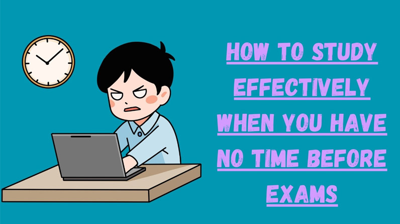 Study Effectively When You Have No Time Before Exams